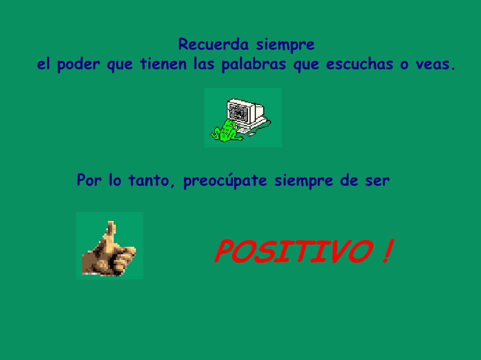 Recuerda siempre el poder que tienen las palabras que escuchas o veas.