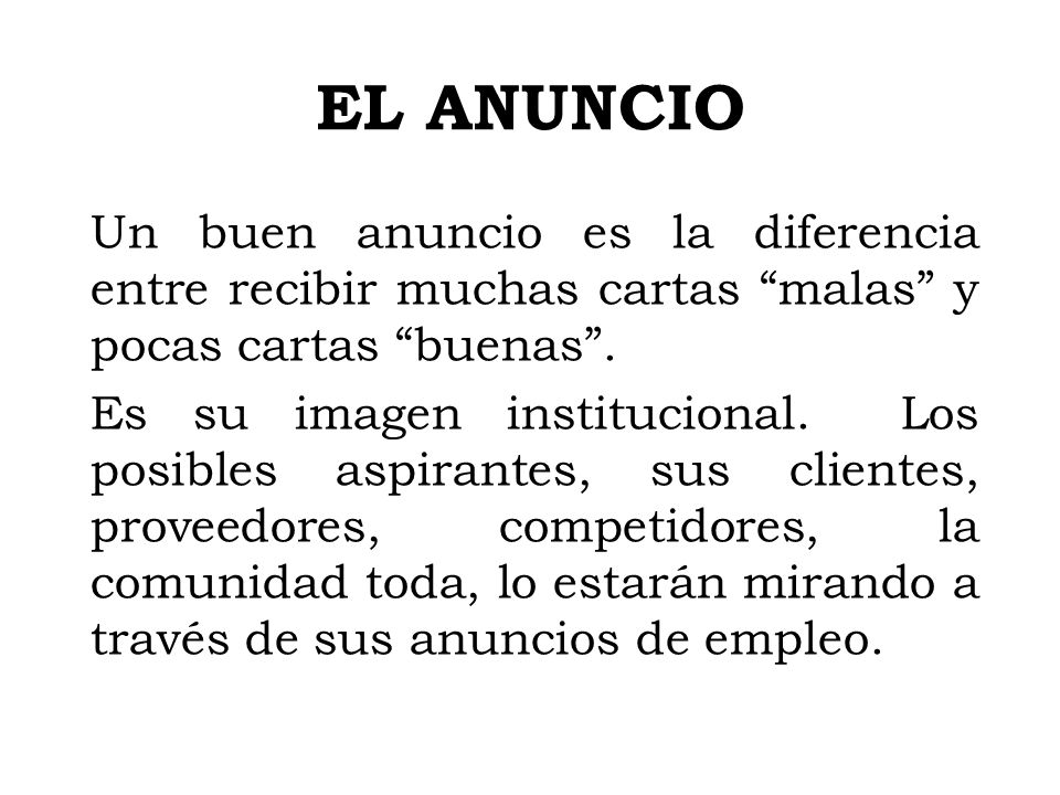 EL ANUNCIO Un buen anuncio es la diferencia entre recibir muchas cartas malas y pocas cartas buenas .