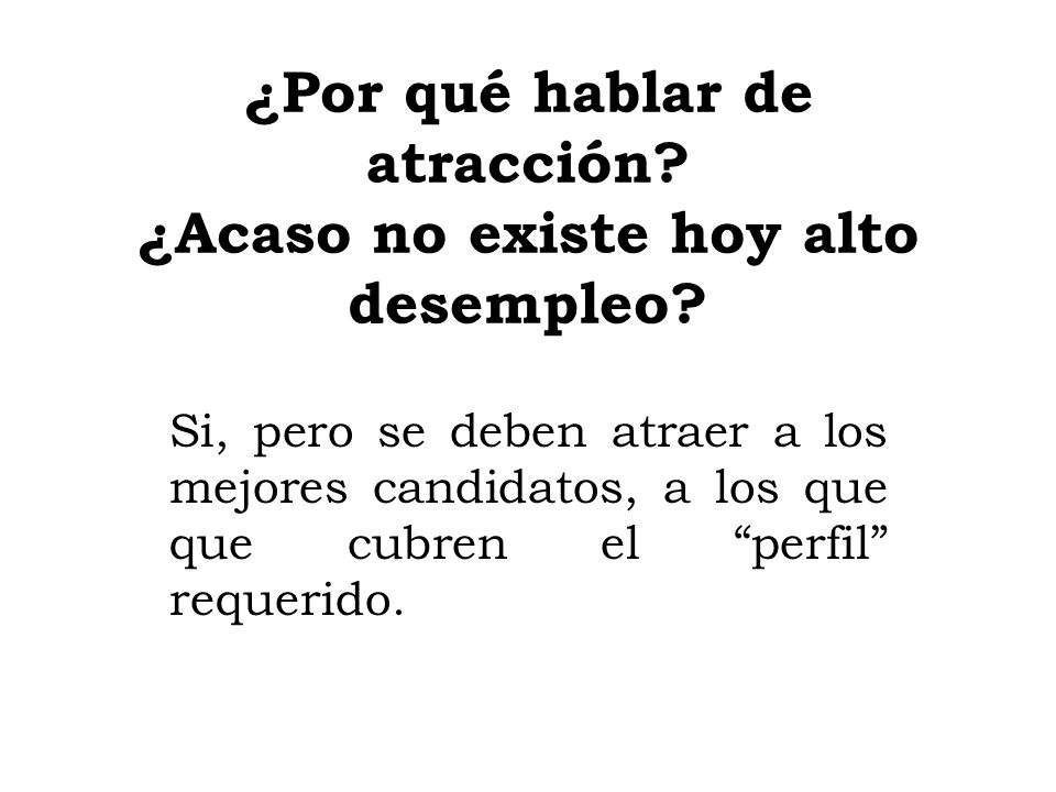 ¿Por qué hablar de atracción ¿Acaso no existe hoy alto desempleo
