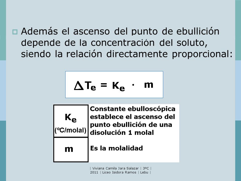 Además el ascenso del punto de ebullición depende de la concentración del soluto, siendo la relación directamente proporcional:
