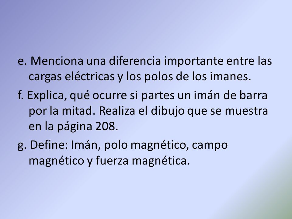 e. Menciona una diferencia importante entre las cargas eléctricas y los polos de los imanes.