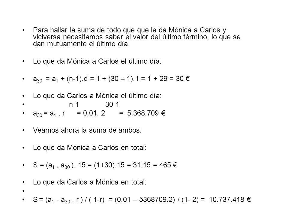 Para hallar la suma de todo que que le da Mónica a Carlos y viciversa necesitamos saber el valor del último término, lo que se dan mutuamente el último día.