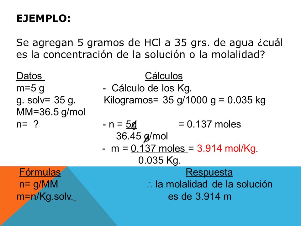 EJEMPLO: Se agregan 5 gramos de HCl a 35 grs