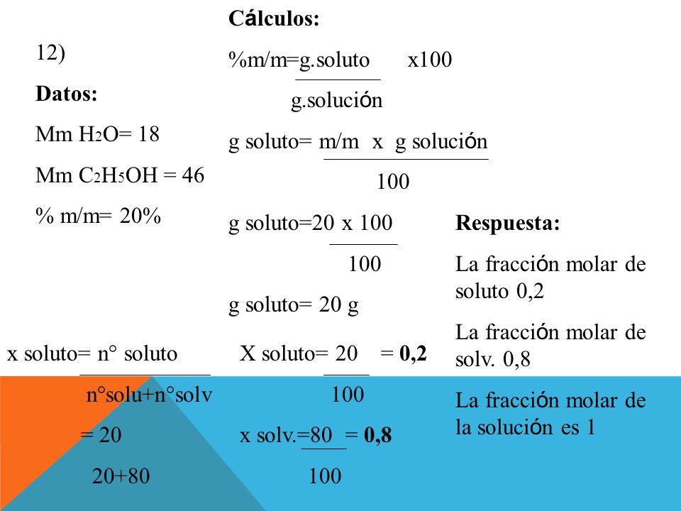 Cálculos: %m/m=g.soluto x100. g.solución. g soluto= m/m x g solución g soluto=20 x 100.