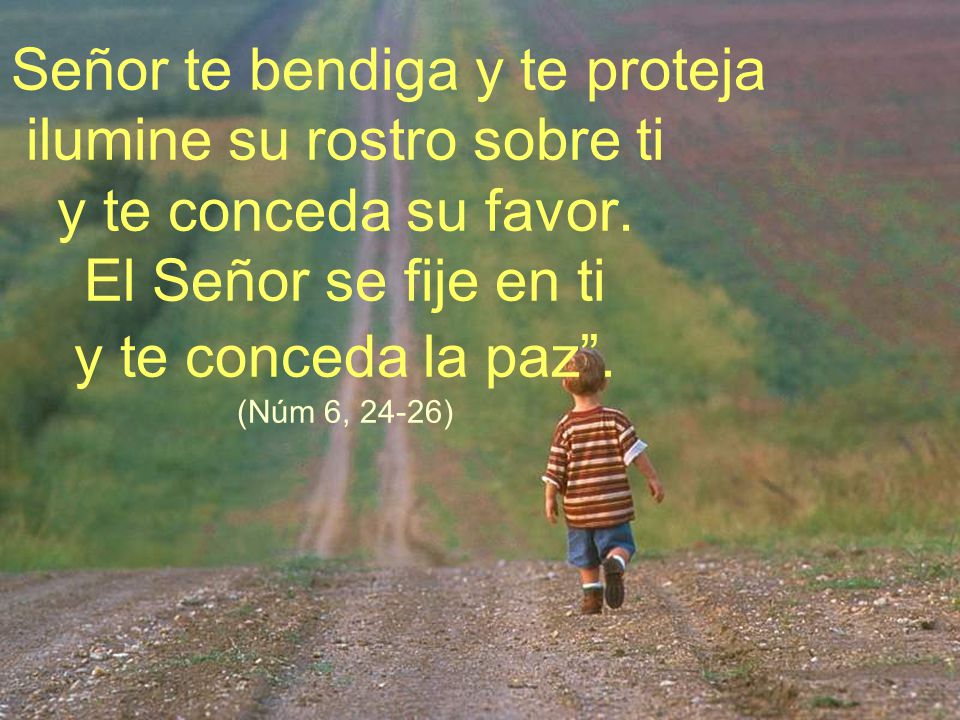 El Señor te bendiga y te proteja ilumine su rostro sobre ti y te conceda su favor.