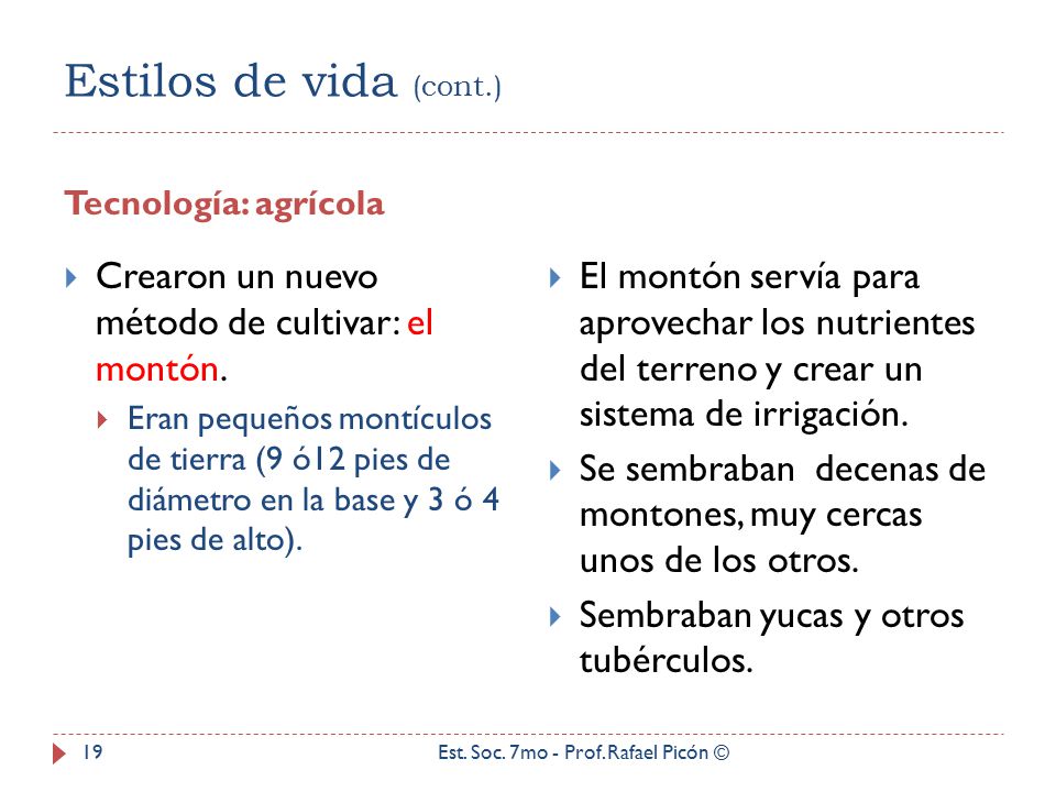 Estilos de vida (cont.) Tecnología: agrícola. Crearon un nuevo método de cultivar: el montón.