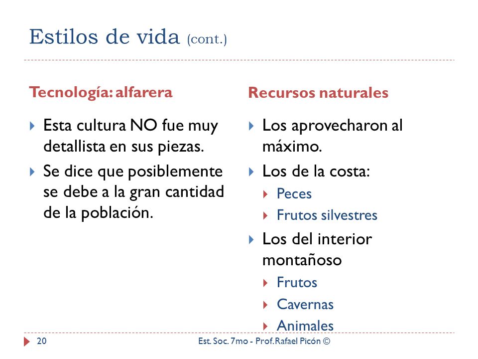 Estilos de vida (cont.) Tecnología: alfarera. Recursos naturales. Esta cultura NO fue muy detallista en sus piezas.