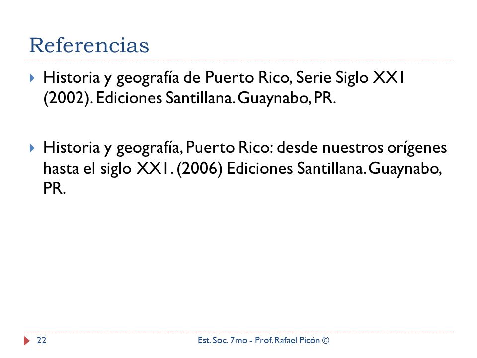 Referencias Historia y geografía de Puerto Rico, Serie Siglo XX1 (2002). Ediciones Santillana. Guaynabo, PR.