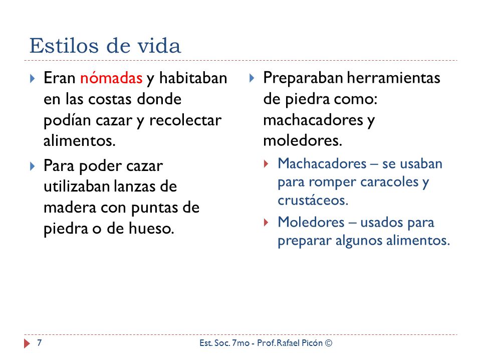 Estilos de vida Eran nómadas y habitaban en las costas donde podían cazar y recolectar alimentos.