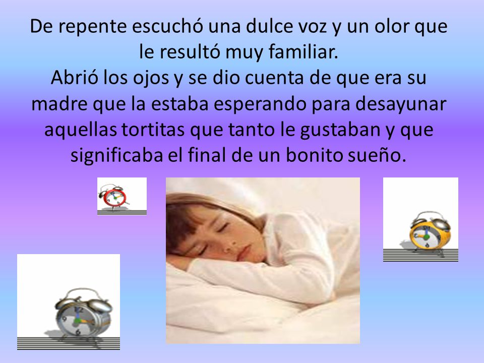 De repente escuchó una dulce voz y un olor que le resultó muy familiar
