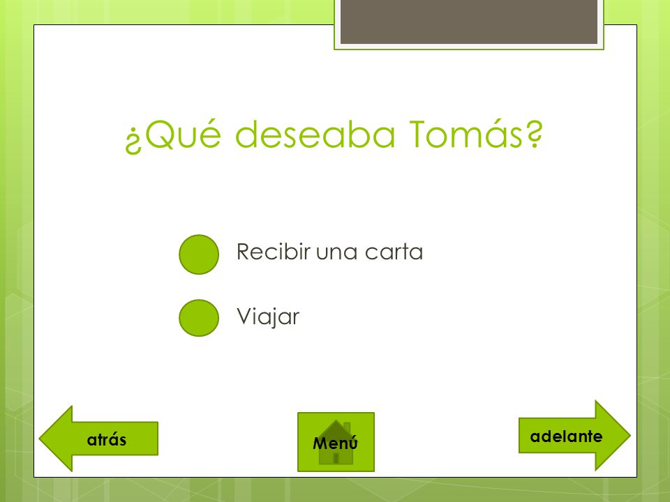 ¿Qué deseaba Tomás Recibir una carta Viajar adelante atrás Menú