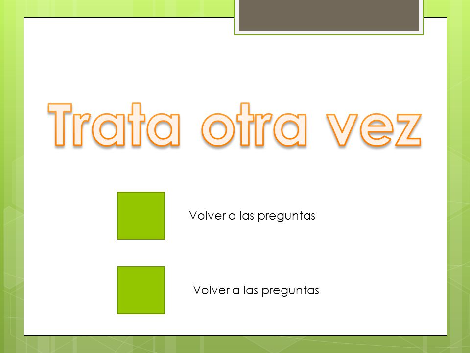 Trata otra vez Volver a las preguntas Volver a las preguntas