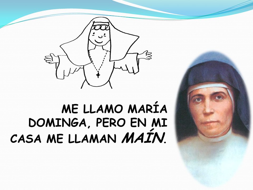 ME LLAMO MARÍA DOMINGA, PERO EN MI CASA ME LLAMAN MAÍN.