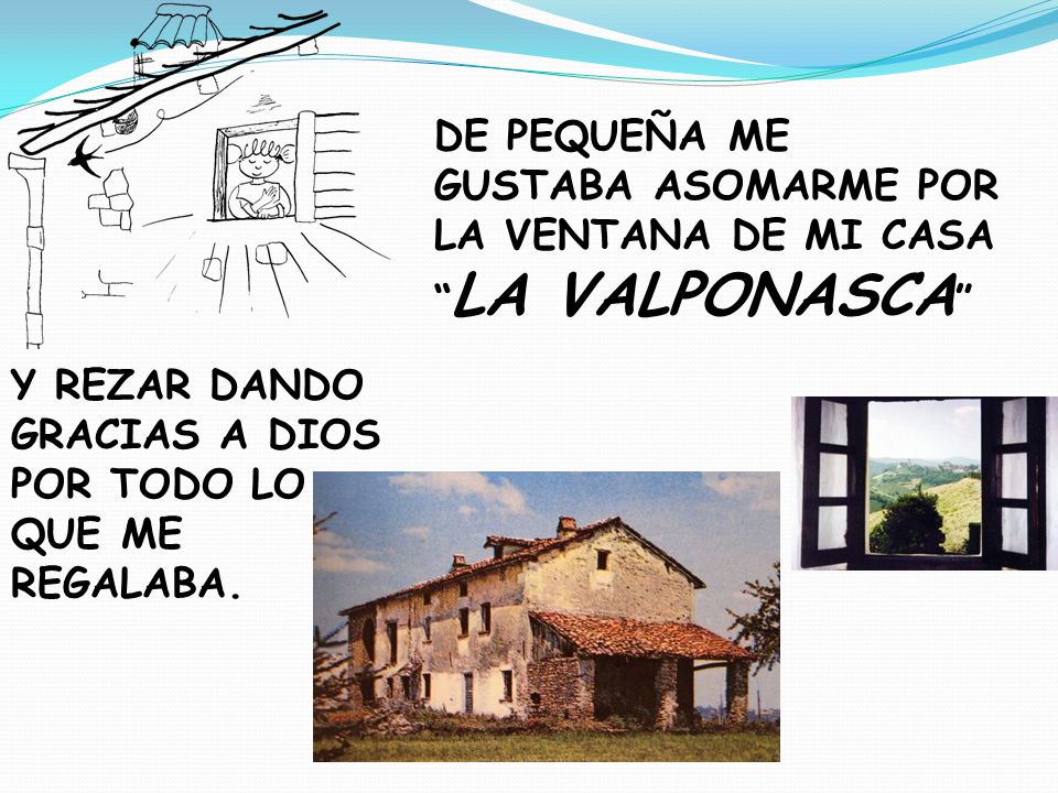 DE PEQUEÑA ME GUSTABA ASOMARME POR LA VENTANA DE MI CASA LA VALPONASCA