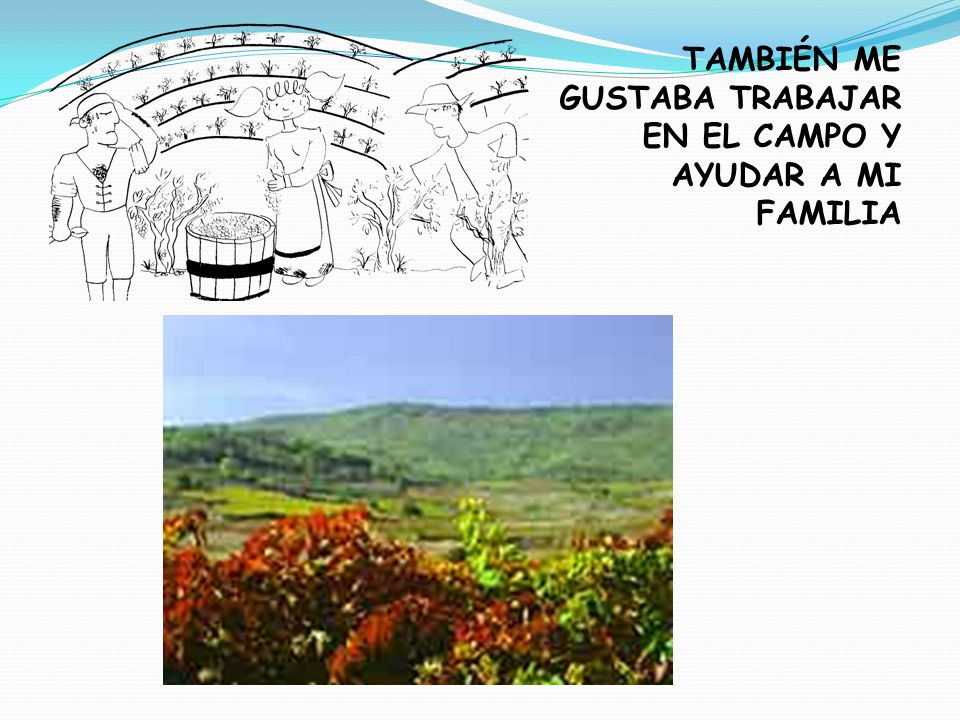 TAMBIÉN ME GUSTABA TRABAJAR EN EL CAMPO Y AYUDAR A MI FAMILIA