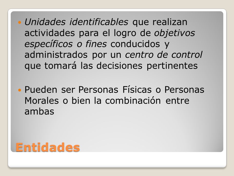 Unidades identificables que realizan actividades para el logro de objetivos específicos o fines conducidos y administrados por un centro de control que tomará las decisiones pertinentes