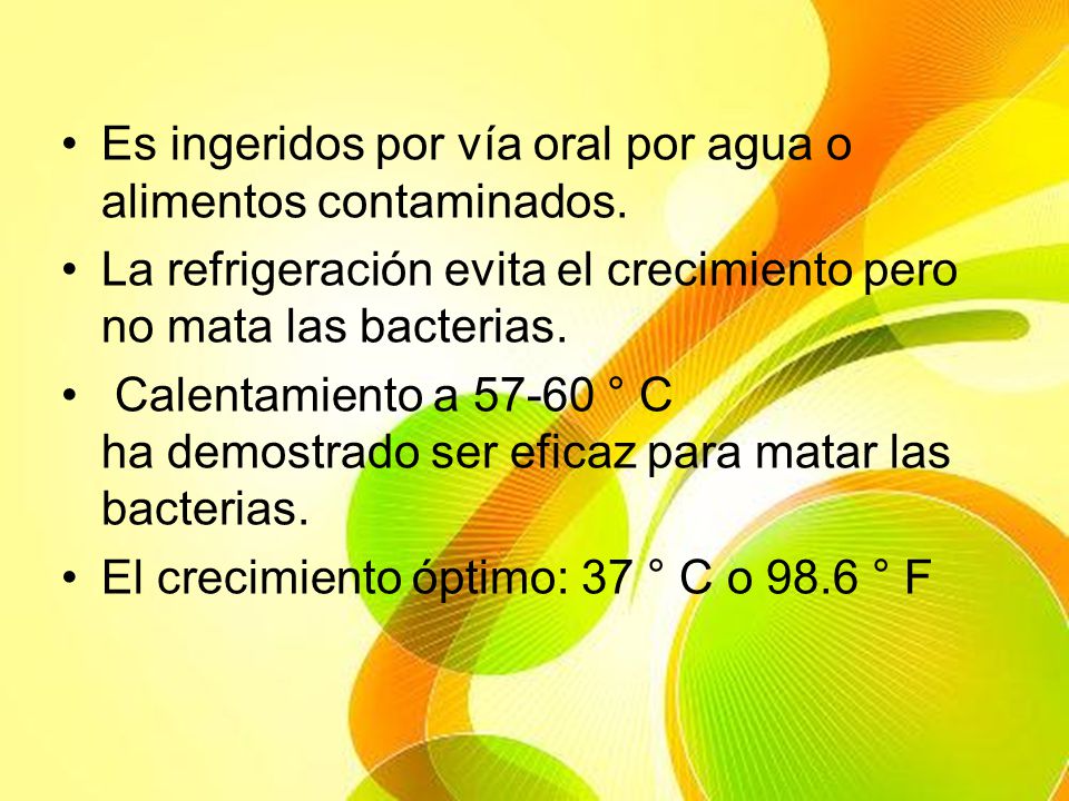 Es ingeridos por vía oral por agua o alimentos contaminados.