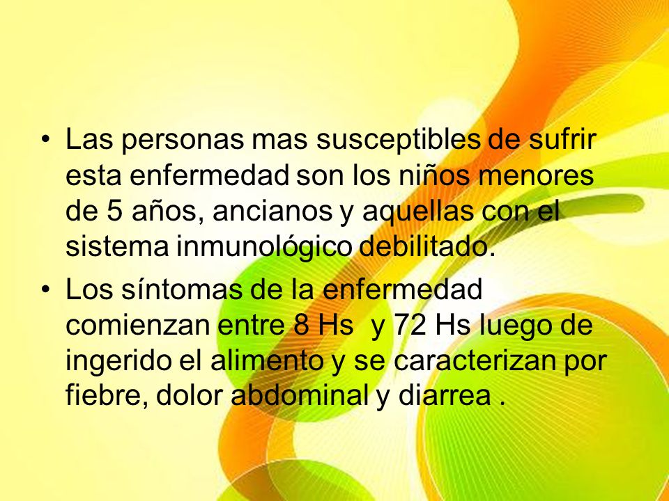 Las personas mas susceptibles de sufrir esta enfermedad son los niños menores de 5 años, ancianos y aquellas con el sistema inmunológico debilitado.