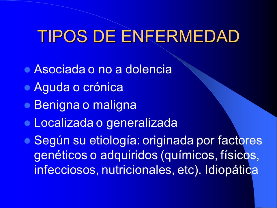 TIPOS DE ENFERMEDAD Asociada o no a dolencia Aguda o crónica