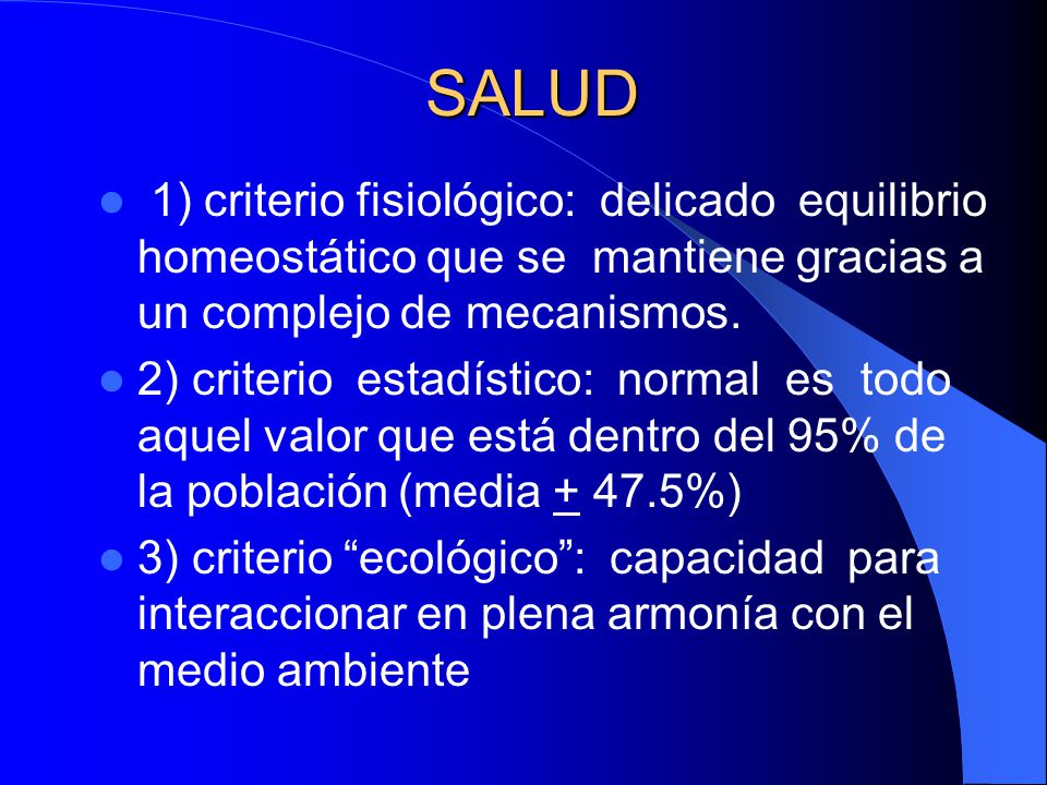 SALUD 1) criterio fisiológico: delicado equilibrio homeostático que se mantiene gracias a un complejo de mecanismos.