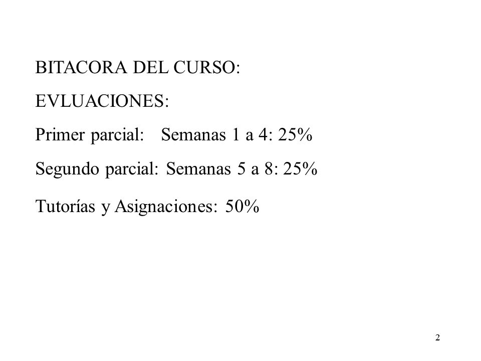 Primer parcial: Semanas 1 a 4: 25% Segundo parcial: Semanas 5 a 8: 25%