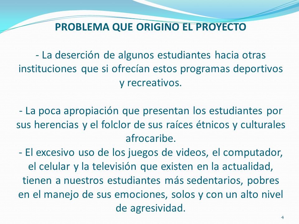 PROBLEMA QUE ORIGINO EL PROYECTO - La deserción de algunos estudiantes hacia otras instituciones que si ofrecían estos programas deportivos y recreativos.