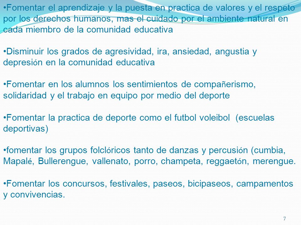 Fomentar el aprendizaje y la puesta en practica de valores y el respeto por los derechos humanos, mas el cuidado por el ambiente natural en cada miembro de la comunidad educativa