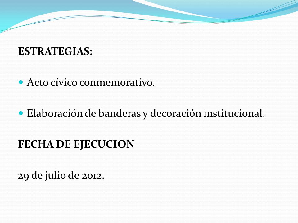 ESTRATEGIAS: Acto cívico conmemorativo. Elaboración de banderas y decoración institucional. FECHA DE EJECUCION.