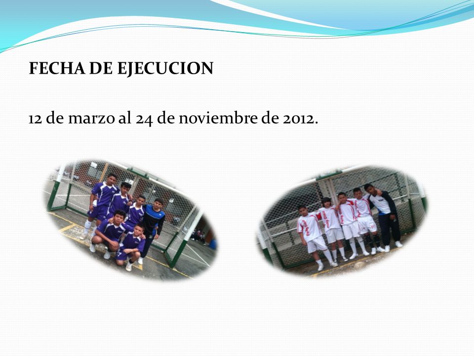 FECHA DE EJECUCION 12 de marzo al 24 de noviembre de 2012.
