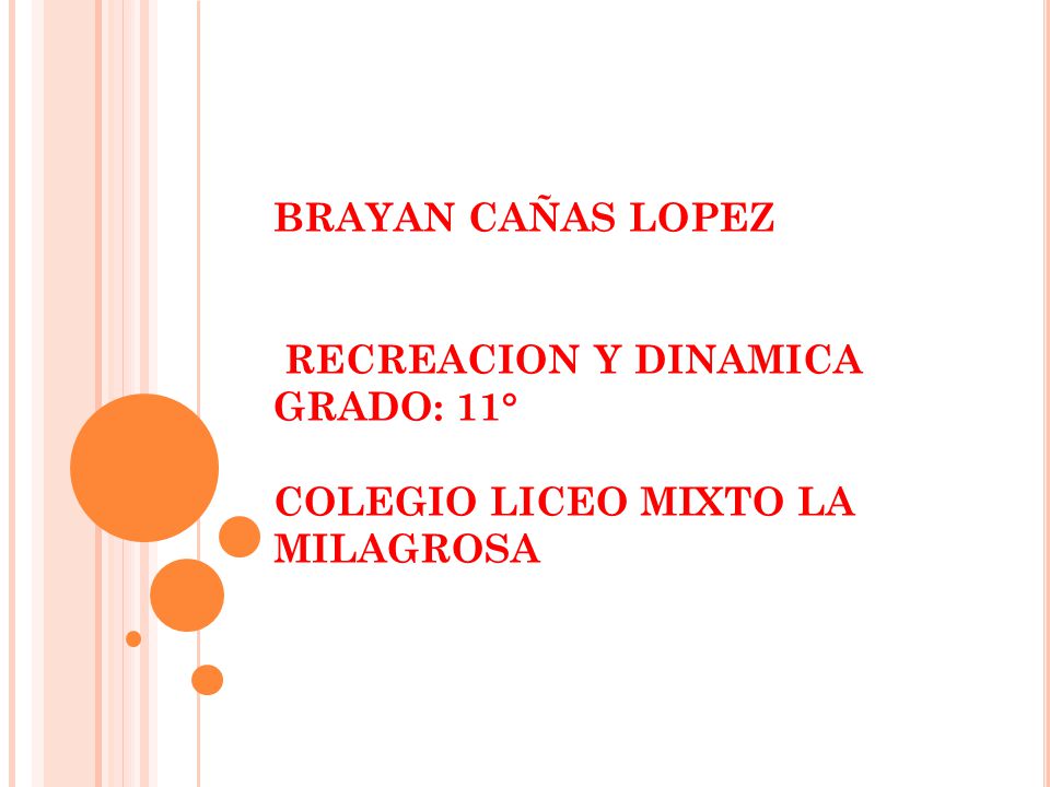 BRAYAN CAÑAS LOPEZ RECREACION Y DINAMICA GRADO: 11° COLEGIO LICEO MIXTO LA MILAGROSA