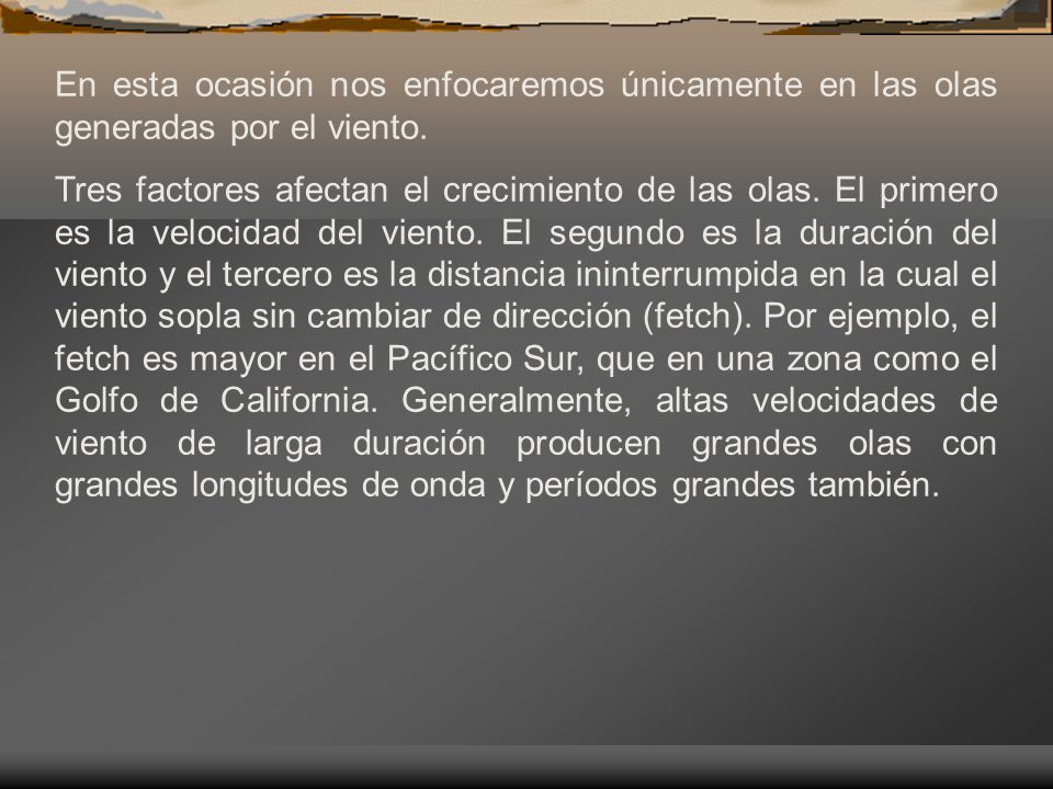 En esta ocasión nos enfocaremos únicamente en las olas generadas por el viento.