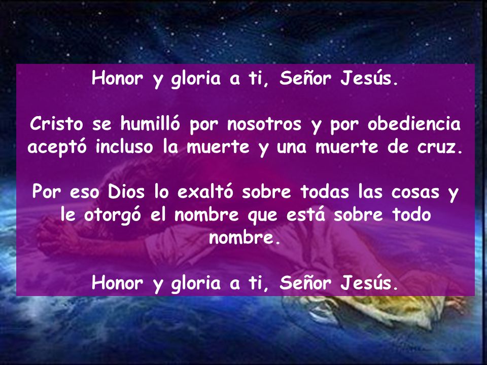 Honor y gloria a ti, Señor Jesús.