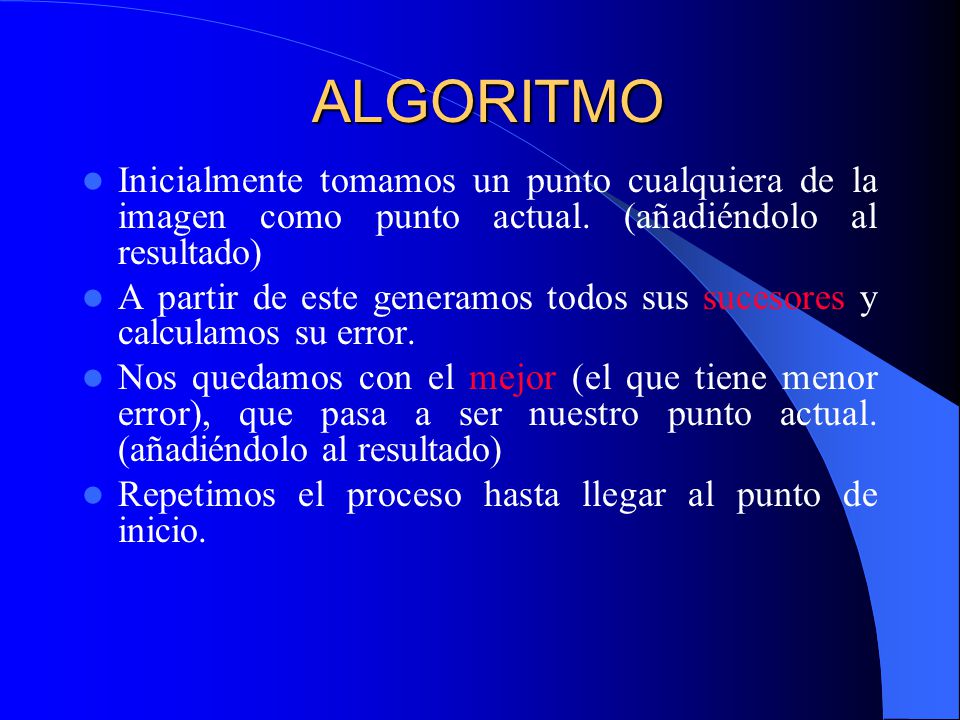 ALGORITMO Inicialmente tomamos un punto cualquiera de la imagen como punto actual. (añadiéndolo al resultado)