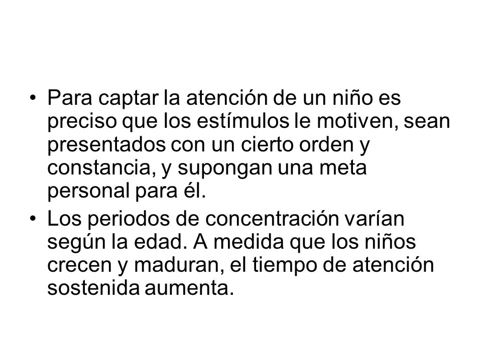 Para captar la atención de un niño es preciso que los estímulos le motiven, sean presentados con un cierto orden y constancia, y supongan una meta personal para él.