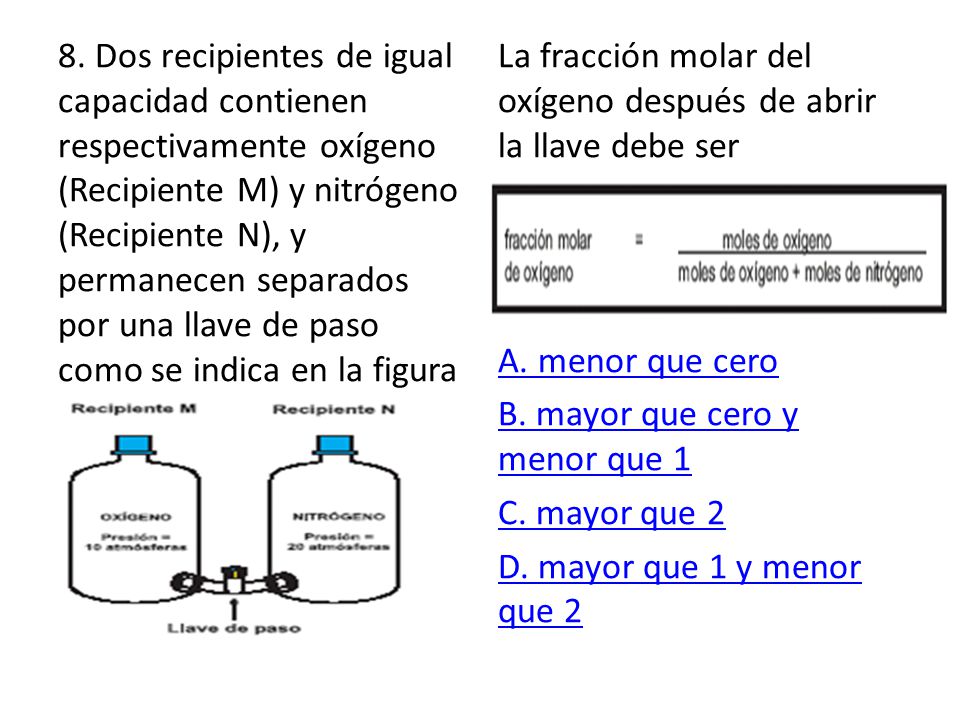 8. Dos recipientes de igual capacidad contienen respectivamente oxígeno (Recipiente M) y nitrógeno (Recipiente N), y permanecen separados por una llave de paso como se indica en la figura