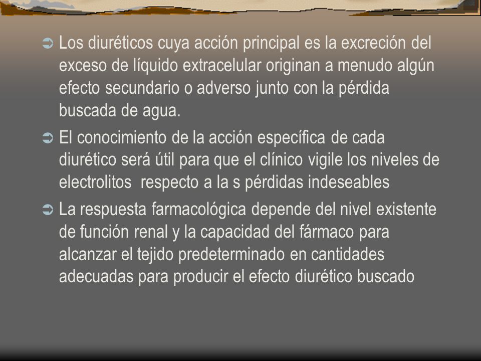 Los diuréticos cuya acción principal es la excreción del exceso de líquido extracelular originan a menudo algún efecto secundario o adverso junto con la pérdida buscada de agua.