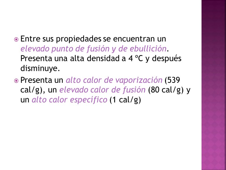 Entre sus propiedades se encuentran un elevado punto de fusión y de ebullición. Presenta una alta densidad a 4 ºC y después disminuye.