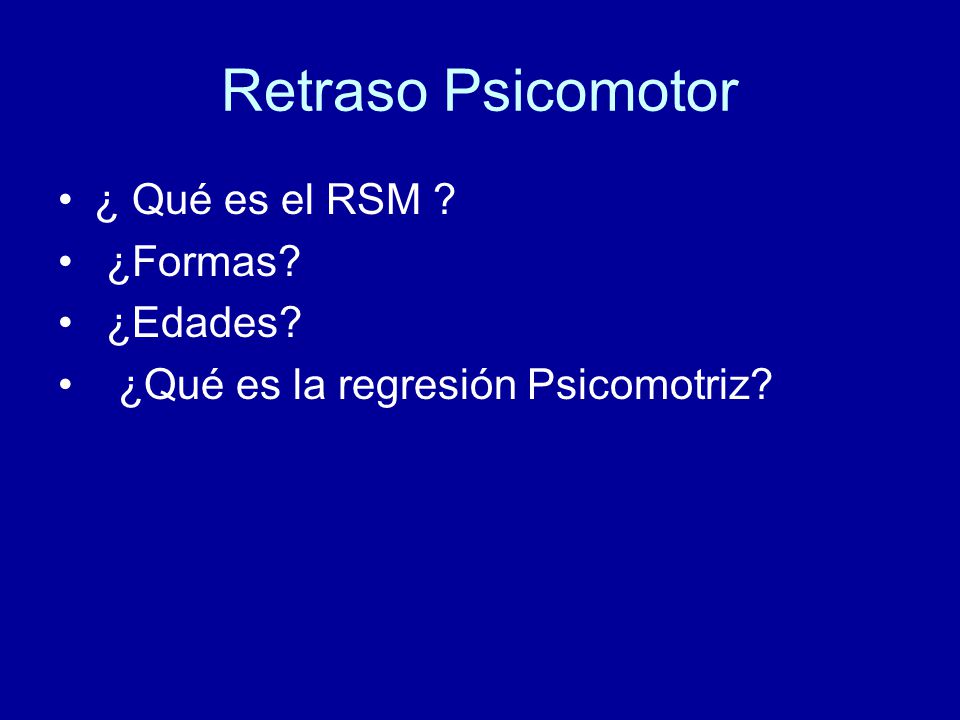Retraso Psicomotor ¿ Qué es el RSM ¿Formas ¿Edades