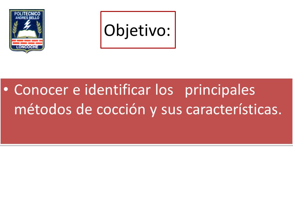 Objetivo: Conocer e identificar los principales métodos de cocción y sus características.