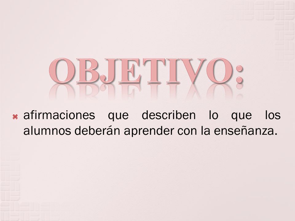afirmaciones que describen lo que los alumnos deberán aprender con la enseñanza.