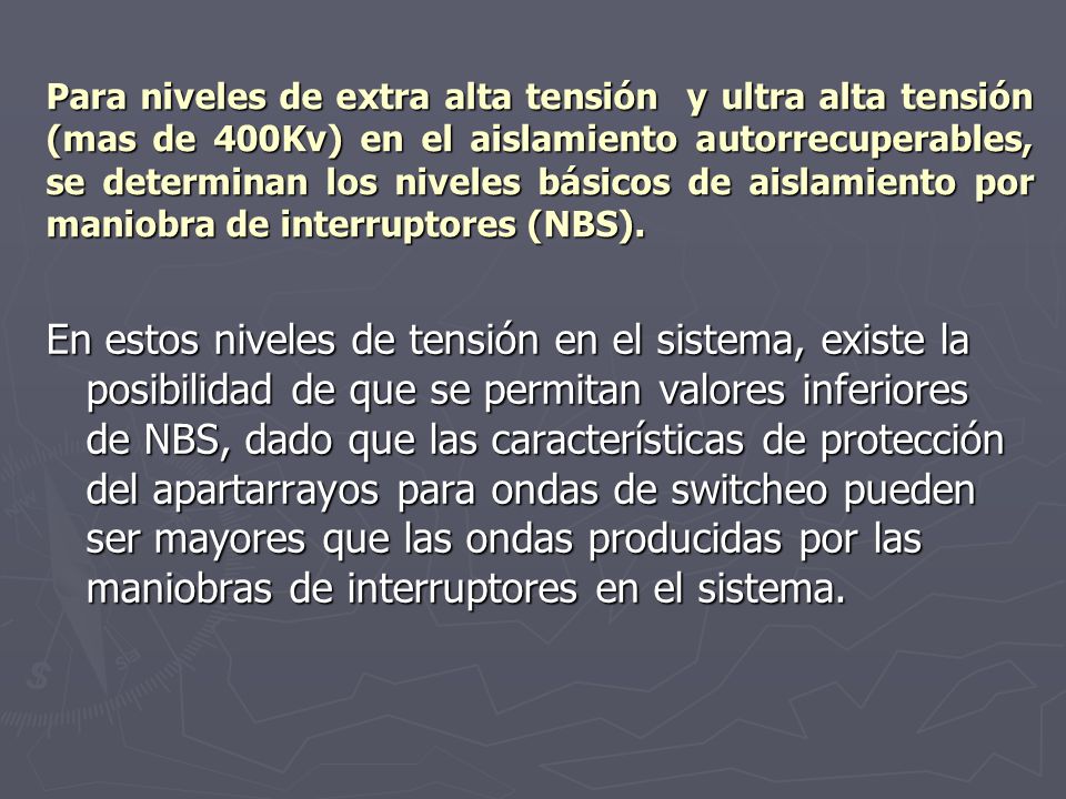 Para niveles de extra alta tensión y ultra alta tensión (mas de 400Kv) en el aislamiento autorrecuperables, se determinan los niveles básicos de aislamiento por maniobra de interruptores (NBS).