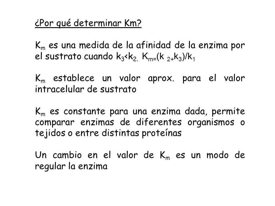 ¿Por qué determinar Km Km es una medida de la afinidad de la enzima por el sustrato cuando k3<k2. Km=(k 2+k3)/k1.