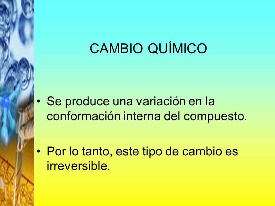 CAMBIO QUÍMICO Se produce una variación en la conformación interna del compuesto.