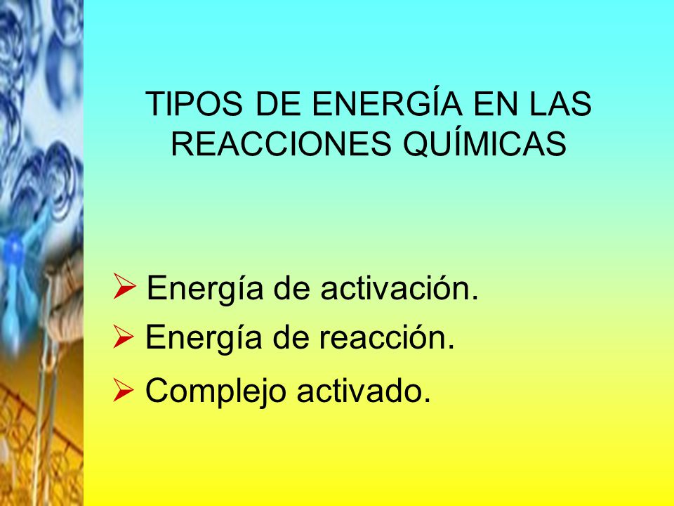 TIPOS DE ENERGÍA EN LAS REACCIONES QUÍMICAS