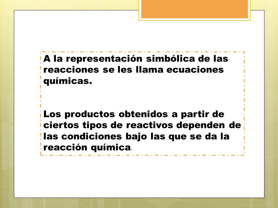 A la representación simbólica de las reacciones se les llama ecuaciones químicas.