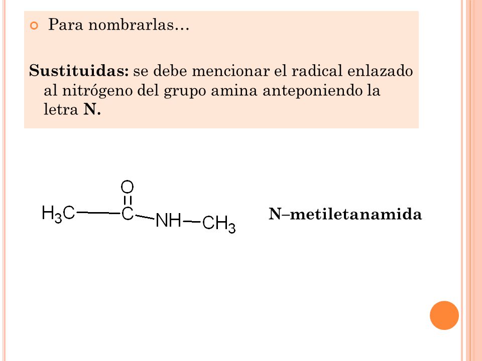 Para nombrarlas… Sustituidas: se debe mencionar el radical enlazado al nitrógeno del grupo amina anteponiendo la letra N.