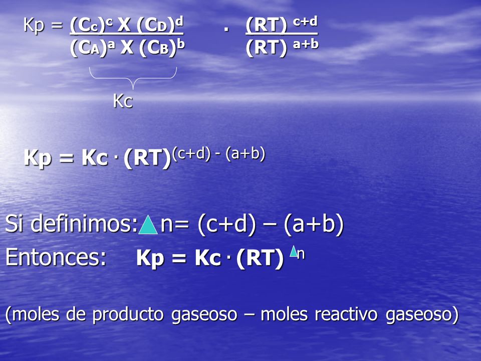 Si definimos: n= (c+d) – (a+b) Entonces: Kp = Kc . (RT) n