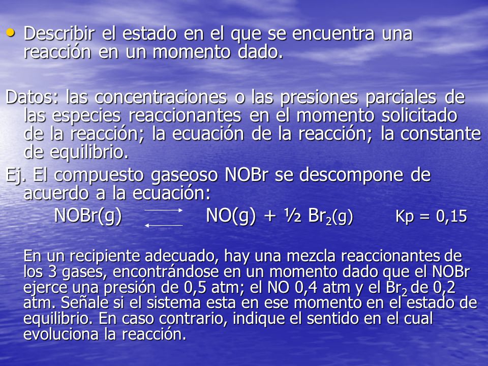 Ej. El compuesto gaseoso NOBr se descompone de acuerdo a la ecuación: