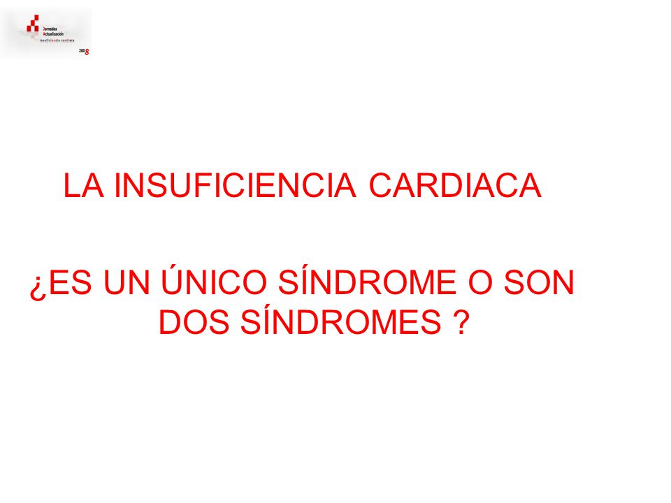 LA INSUFICIENCIA CARDIACA ¿ES UN ÚNICO SÍNDROME O SON DOS SÍNDROMES