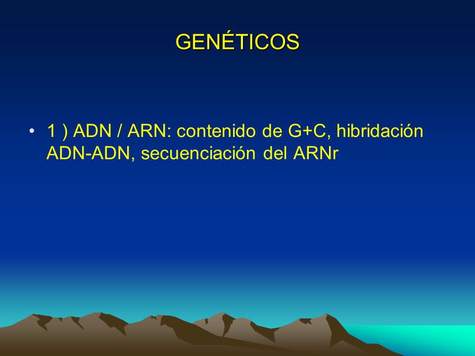 GENÉTICOS 1 ) ADN / ARN: contenido de G+C, hibridación ADN-ADN, secuenciación del ARNr